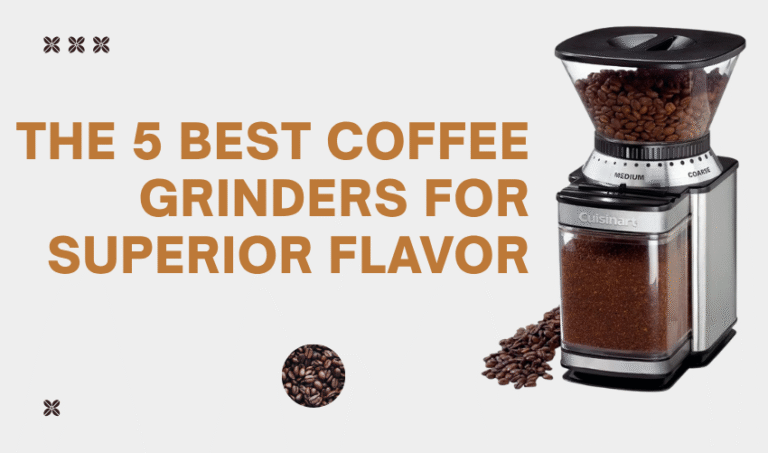 The 5 Best Coffee Grinders for Superior Flavor 1